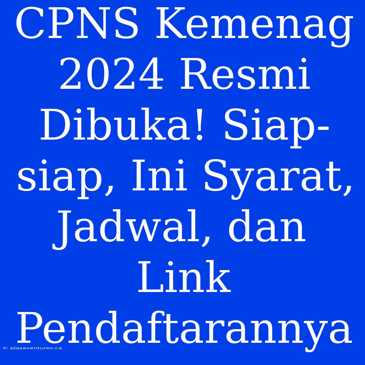 CPNS Kemenag 2024 Resmi Dibuka! Siap-siap, Ini Syarat, Jadwal, Dan Link Pendaftarannya