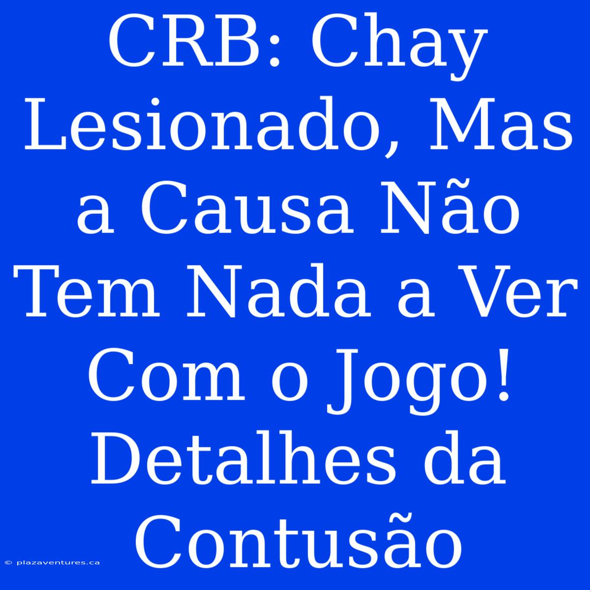 CRB: Chay Lesionado, Mas A Causa Não Tem Nada A Ver Com O Jogo! Detalhes Da Contusão