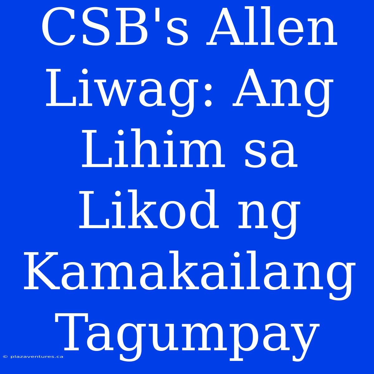 CSB's Allen Liwag: Ang Lihim Sa Likod Ng Kamakailang Tagumpay