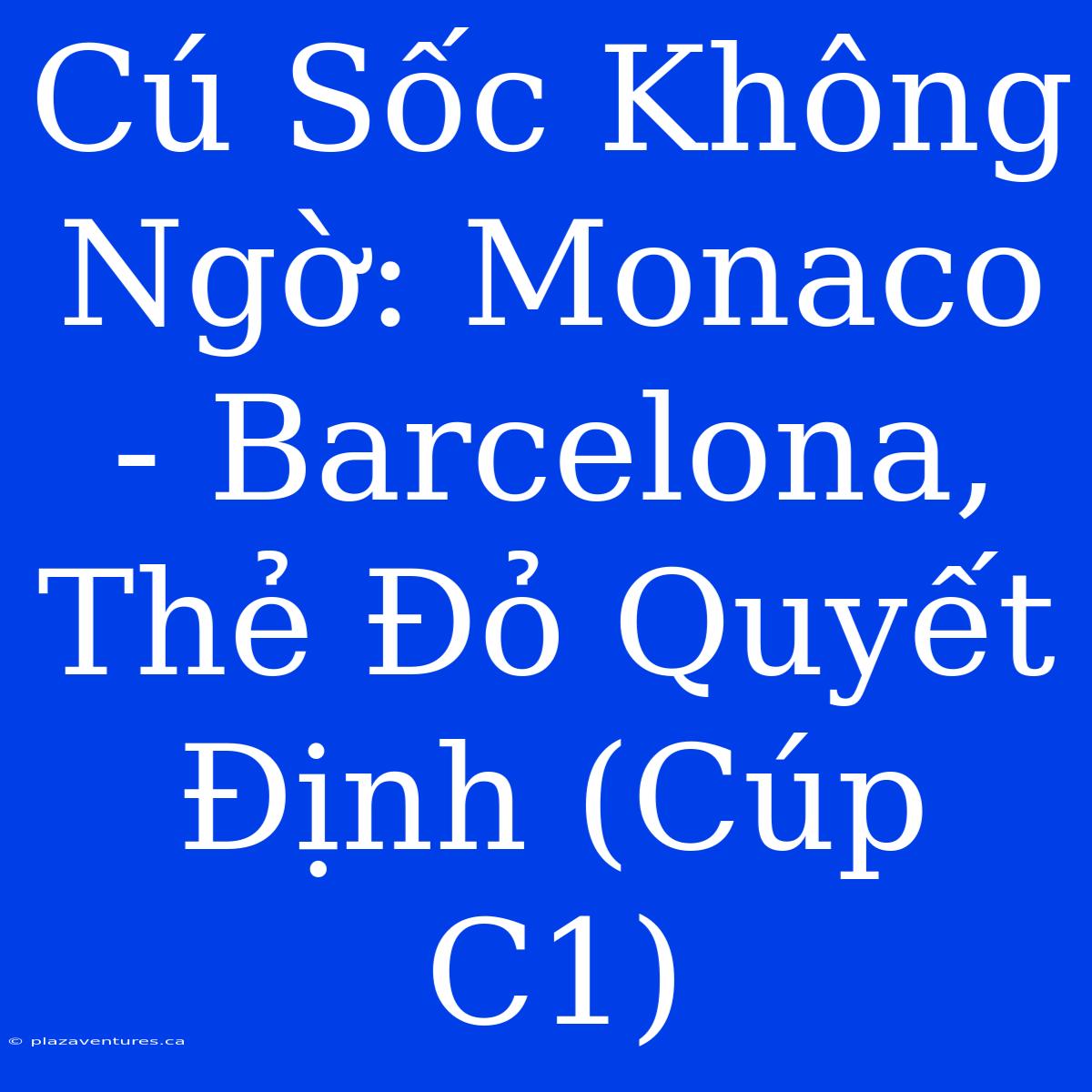 Cú Sốc Không Ngờ: Monaco - Barcelona, Thẻ Đỏ Quyết Định (Cúp C1)