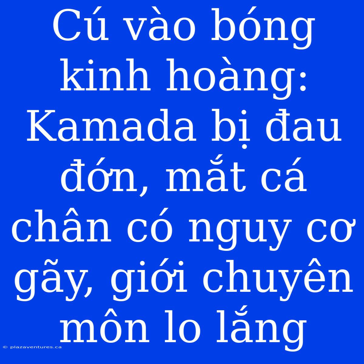 Cú Vào Bóng Kinh Hoàng: Kamada Bị Đau Đớn, Mắt Cá Chân Có Nguy Cơ Gãy, Giới Chuyên Môn Lo Lắng