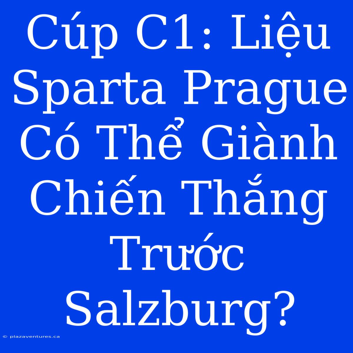 Cúp C1: Liệu Sparta Prague Có Thể Giành Chiến Thắng Trước Salzburg?