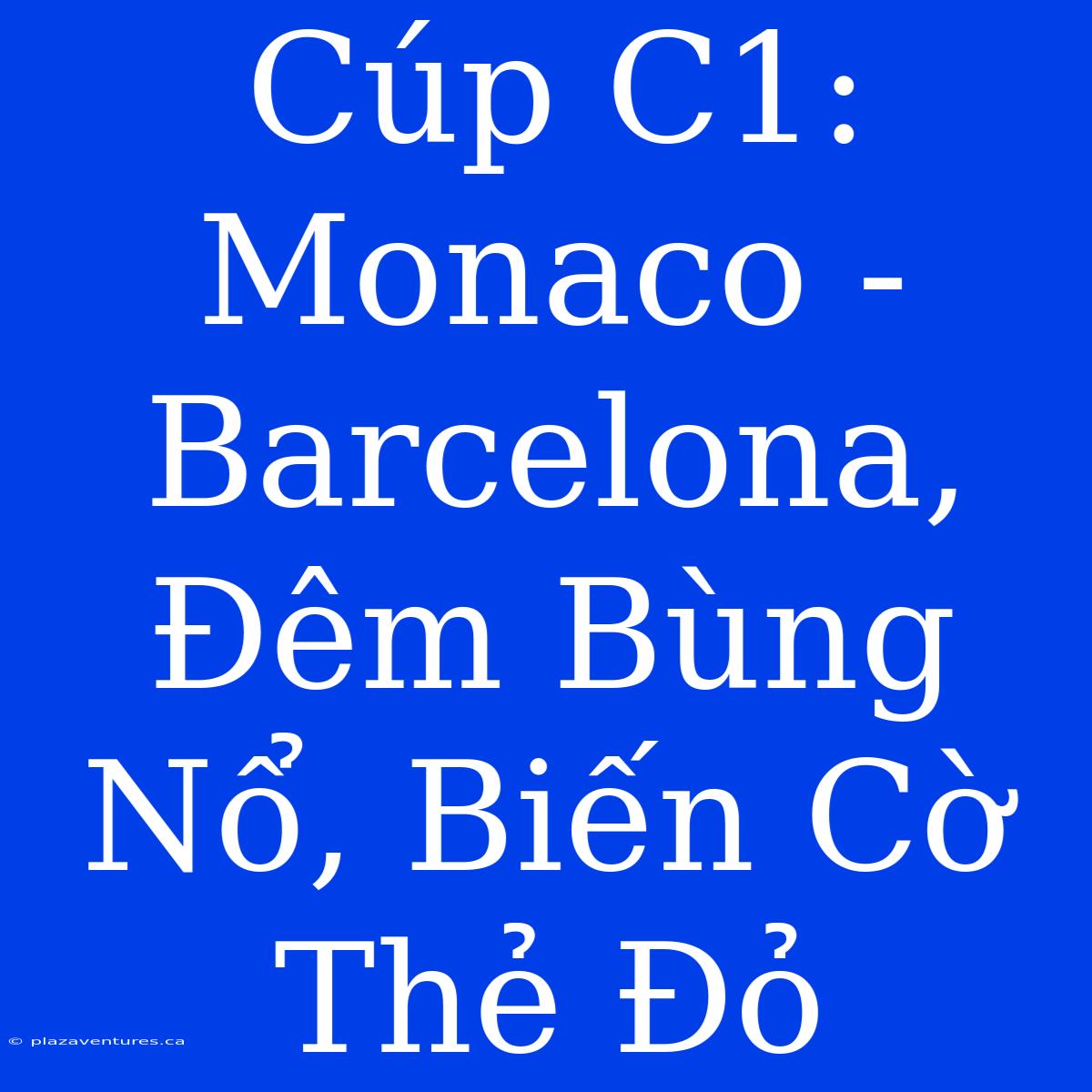 Cúp C1: Monaco - Barcelona, Đêm Bùng Nổ, Biến Cờ Thẻ Đỏ