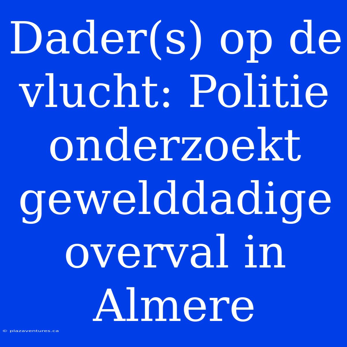 Dader(s) Op De Vlucht: Politie Onderzoekt Gewelddadige Overval In Almere