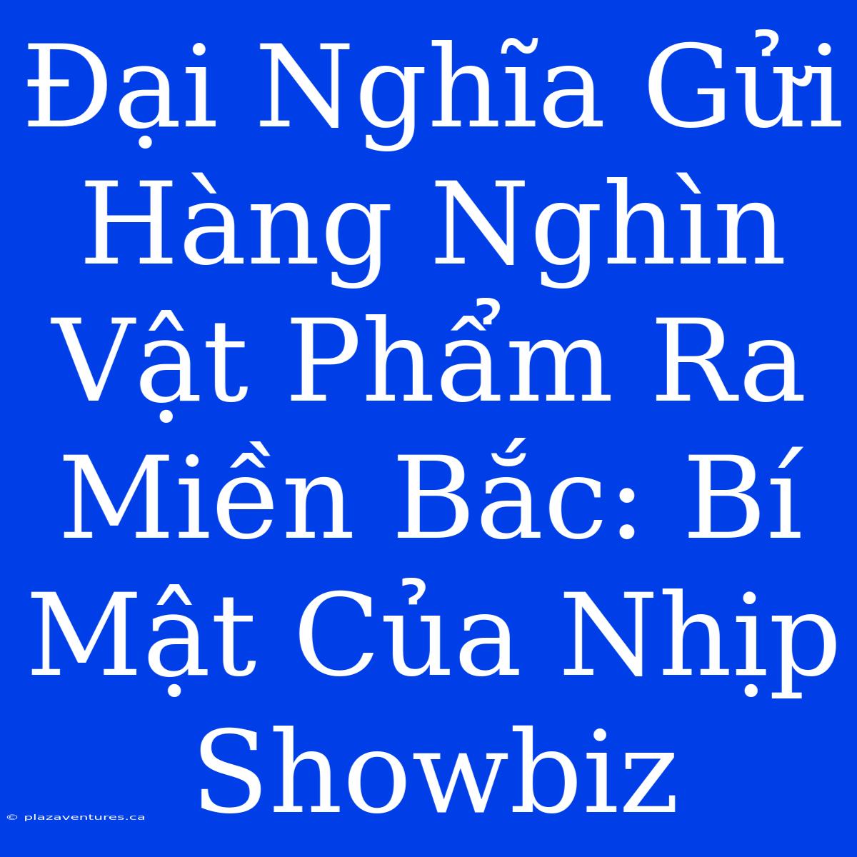 Đại Nghĩa Gửi Hàng Nghìn Vật Phẩm Ra Miền Bắc: Bí Mật Của Nhịp Showbiz