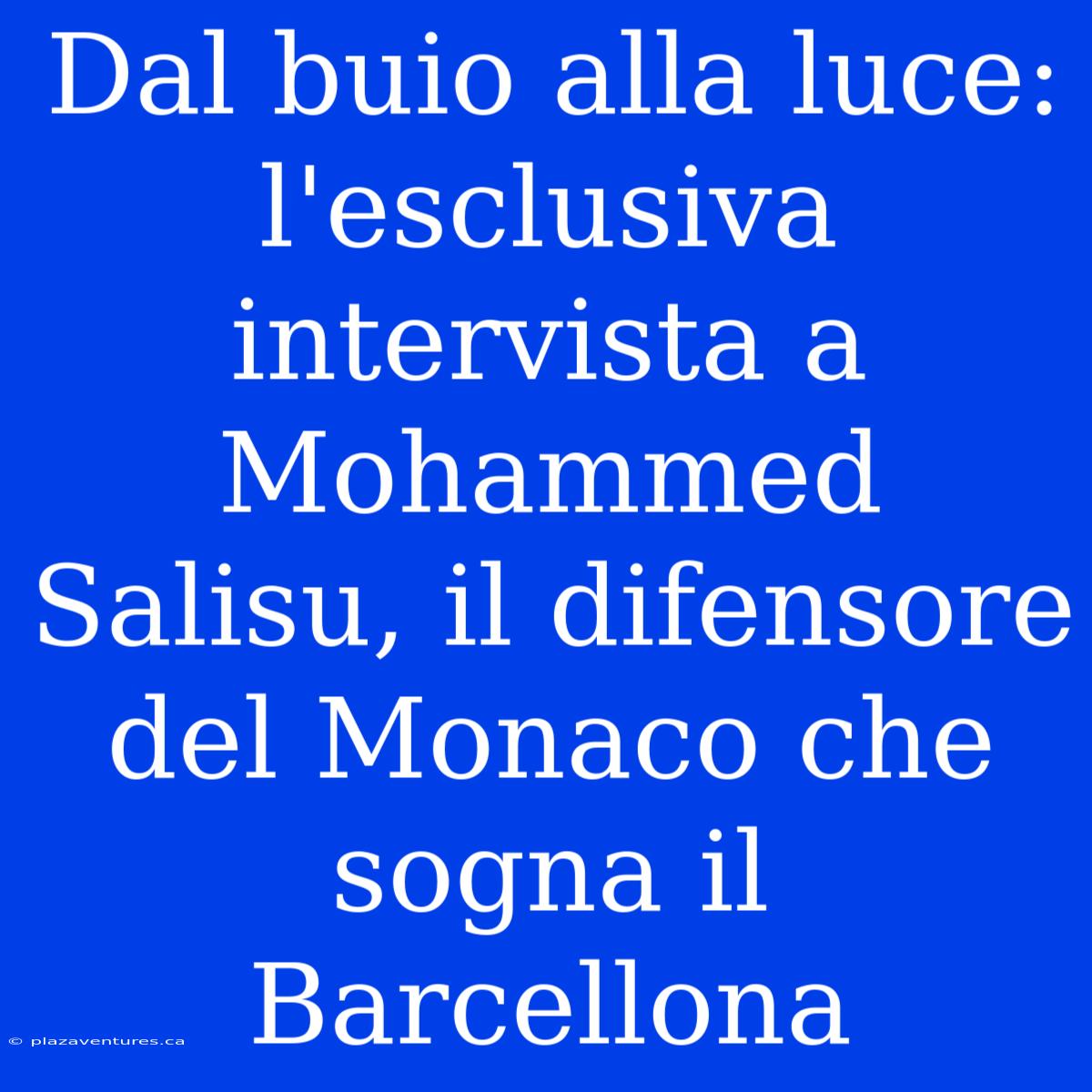 Dal Buio Alla Luce: L'esclusiva Intervista A Mohammed Salisu, Il Difensore Del Monaco Che Sogna Il Barcellona