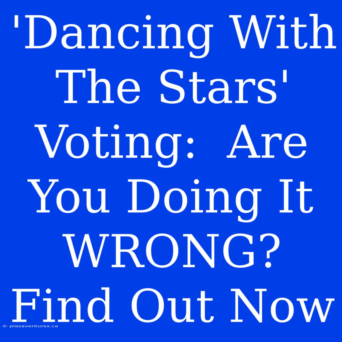 'Dancing With The Stars' Voting:  Are You Doing It WRONG? Find Out Now