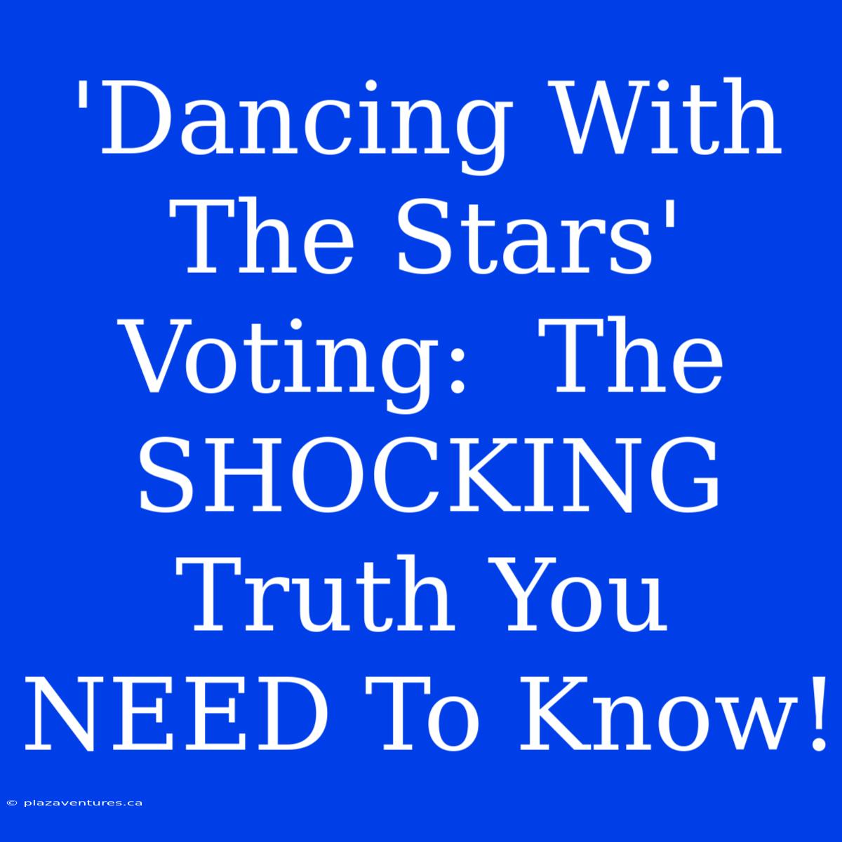 'Dancing With The Stars' Voting:  The SHOCKING Truth You NEED To Know!