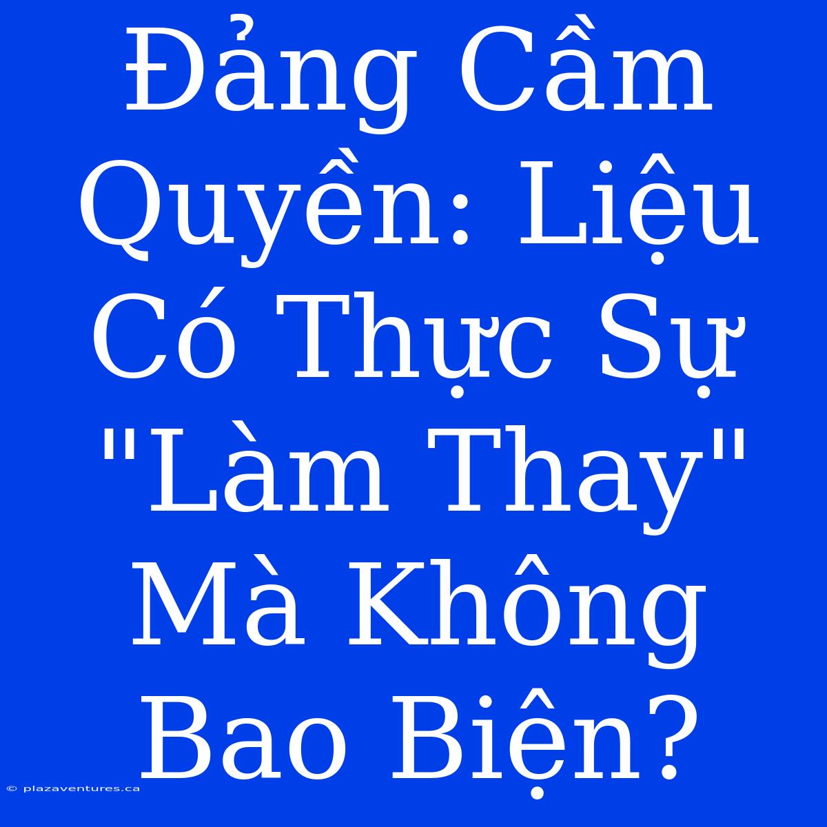 Đảng Cầm Quyền: Liệu Có Thực Sự 