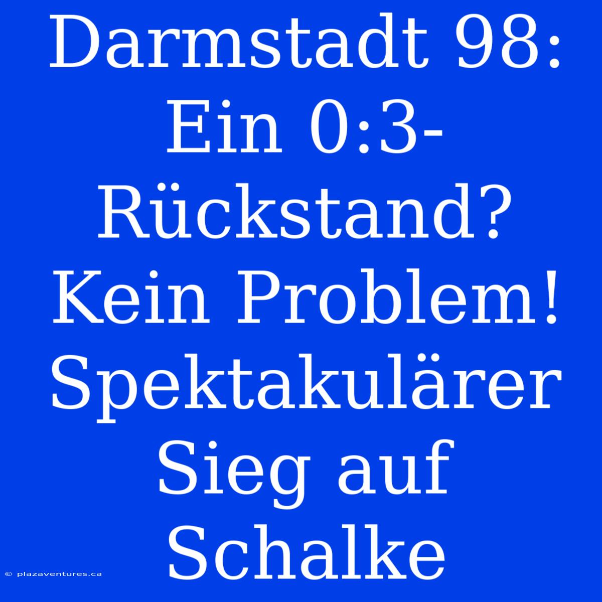 Darmstadt 98: Ein 0:3-Rückstand? Kein Problem! Spektakulärer Sieg Auf Schalke