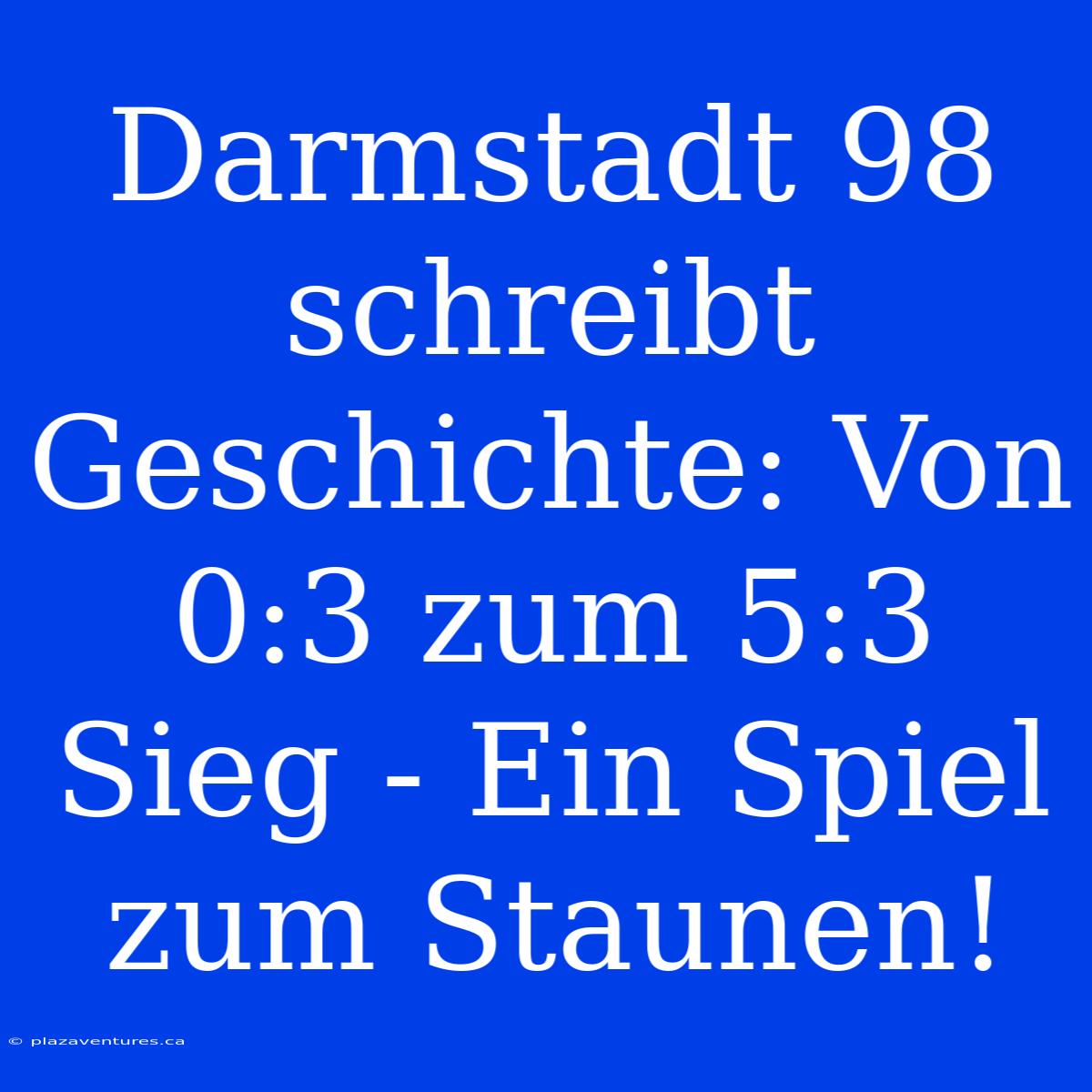 Darmstadt 98 Schreibt Geschichte: Von 0:3 Zum 5:3 Sieg - Ein Spiel Zum Staunen!