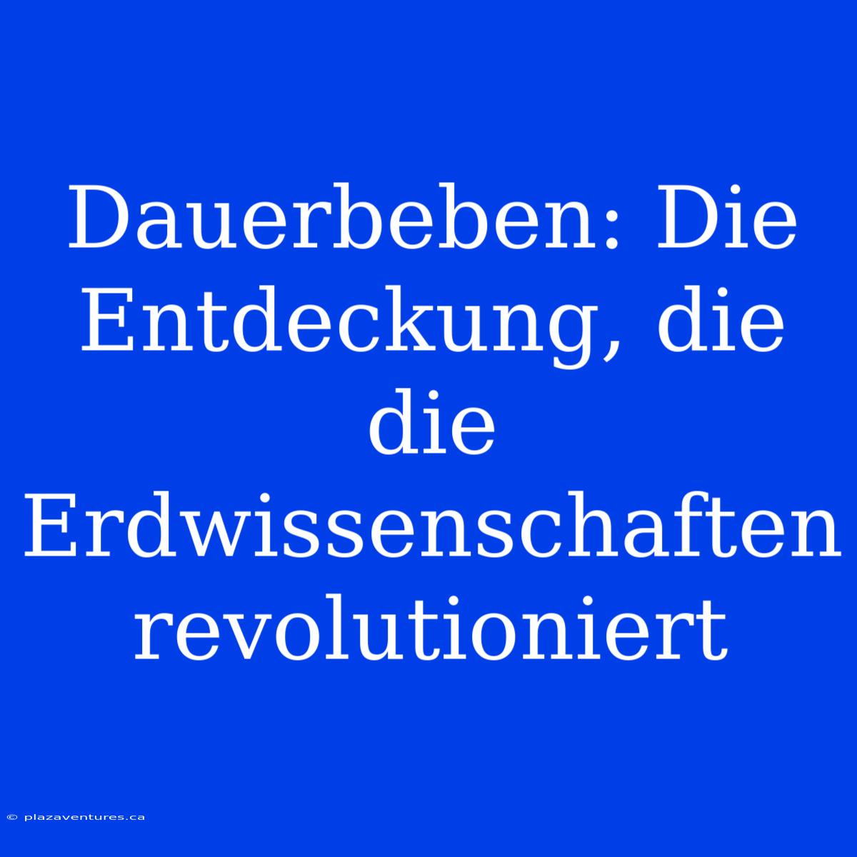 Dauerbeben: Die Entdeckung, Die Die Erdwissenschaften Revolutioniert