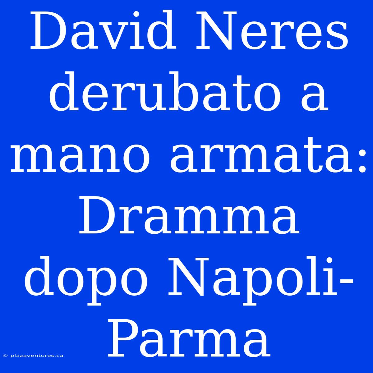 David Neres Derubato A Mano Armata: Dramma Dopo Napoli-Parma