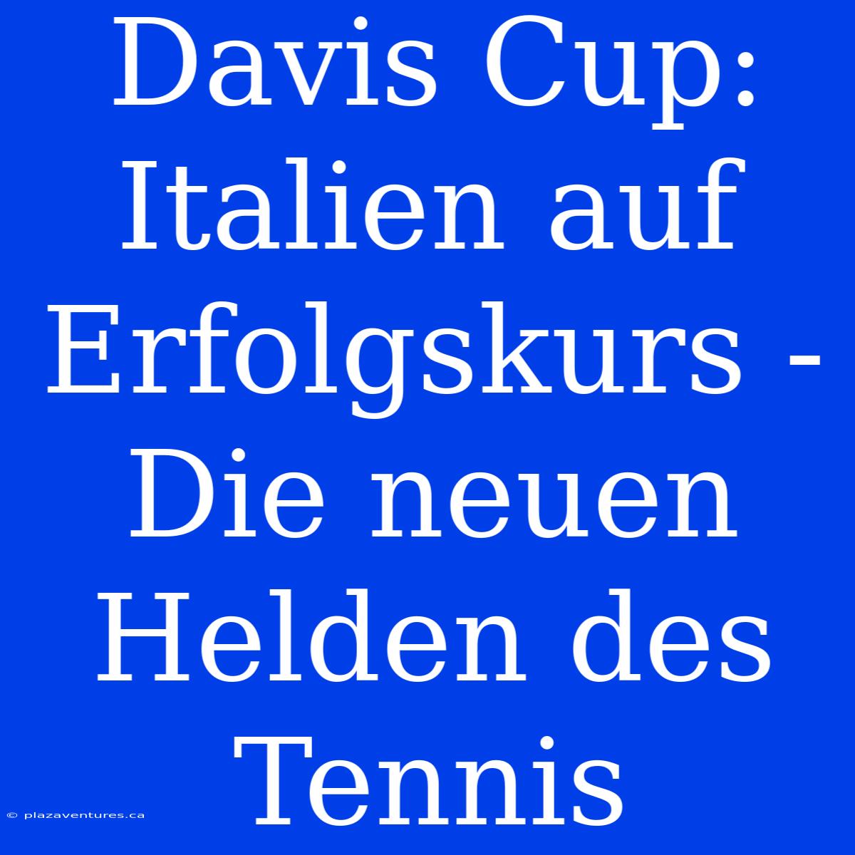 Davis Cup: Italien Auf Erfolgskurs - Die Neuen Helden Des Tennis