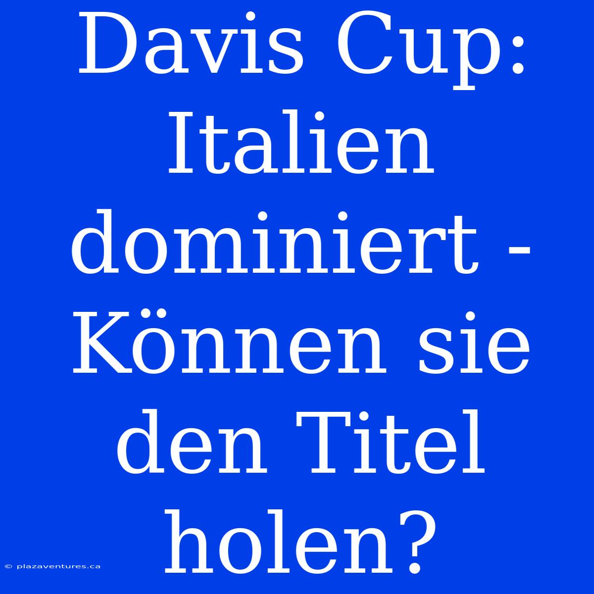 Davis Cup: Italien Dominiert - Können Sie Den Titel Holen?