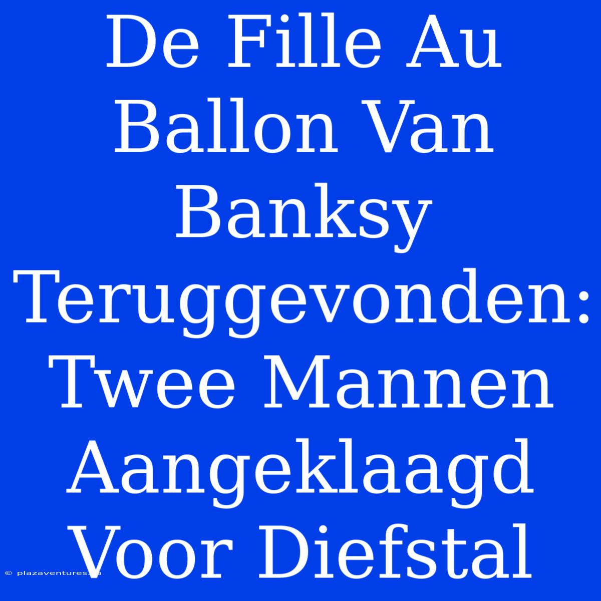 De Fille Au Ballon Van Banksy Teruggevonden: Twee Mannen Aangeklaagd Voor Diefstal