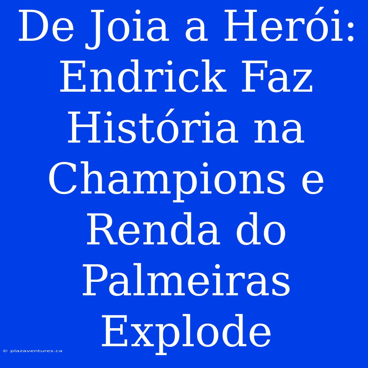 De Joia A Herói: Endrick Faz História Na Champions E Renda Do Palmeiras Explode