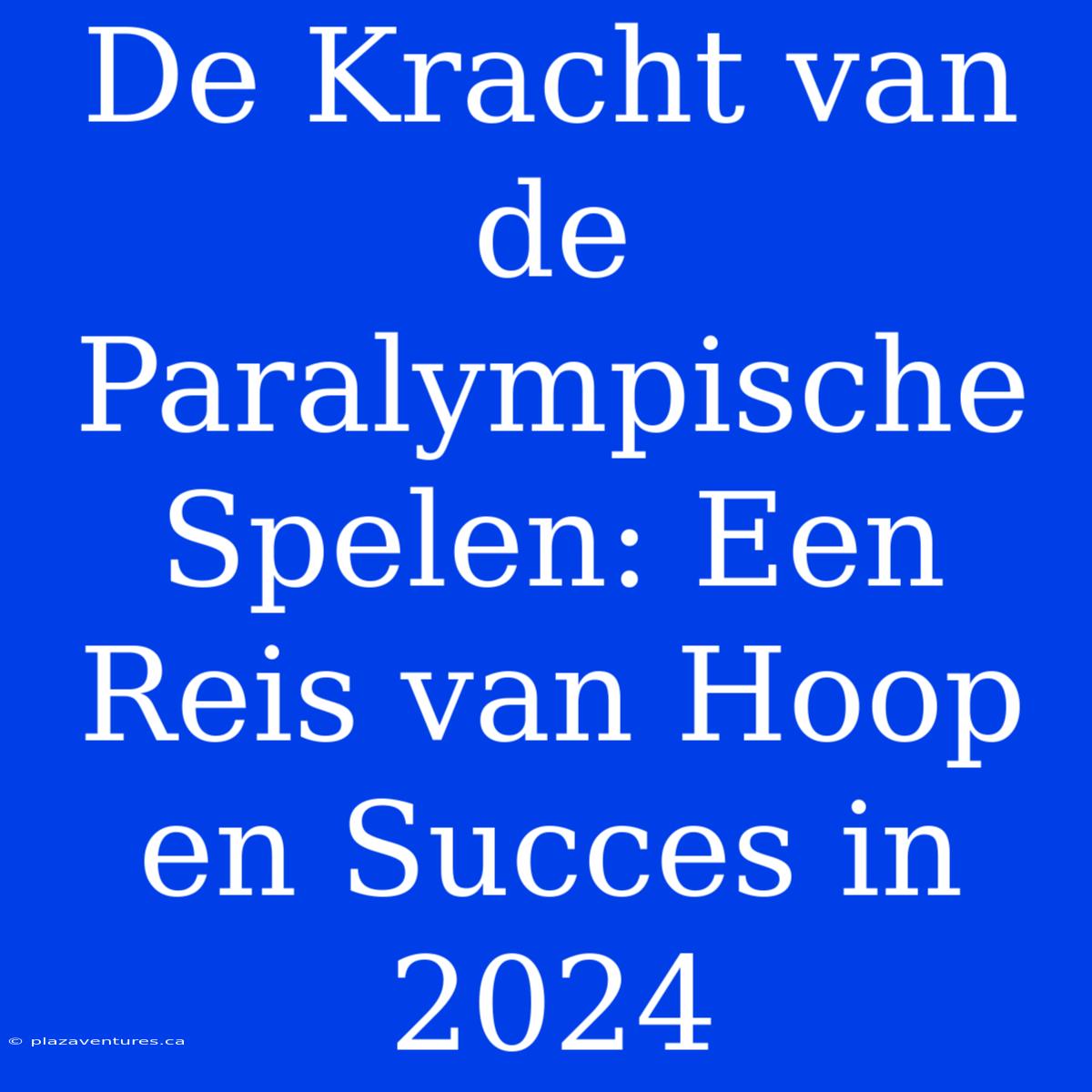 De Kracht Van De Paralympische Spelen: Een Reis Van Hoop En Succes In 2024