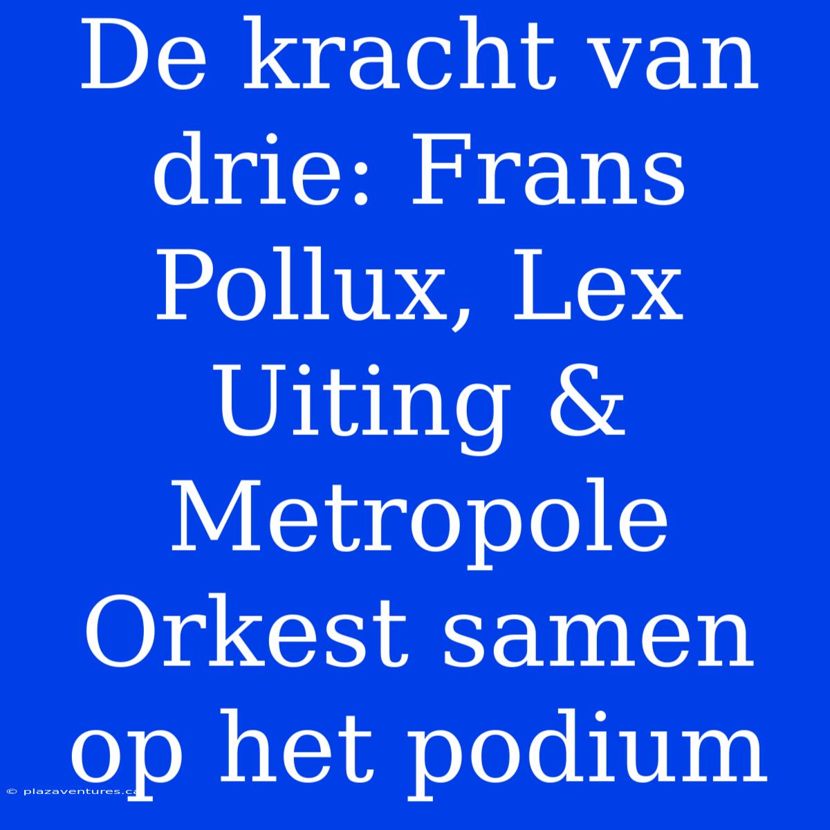 De Kracht Van Drie: Frans Pollux, Lex Uiting & Metropole Orkest Samen Op Het Podium