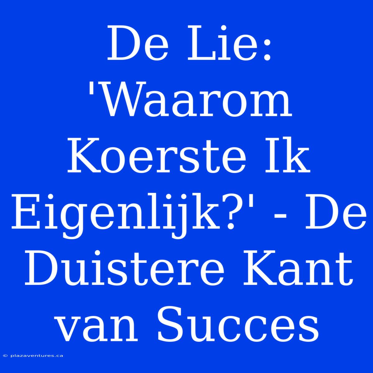 De Lie: 'Waarom Koerste Ik Eigenlijk?' - De Duistere Kant Van Succes