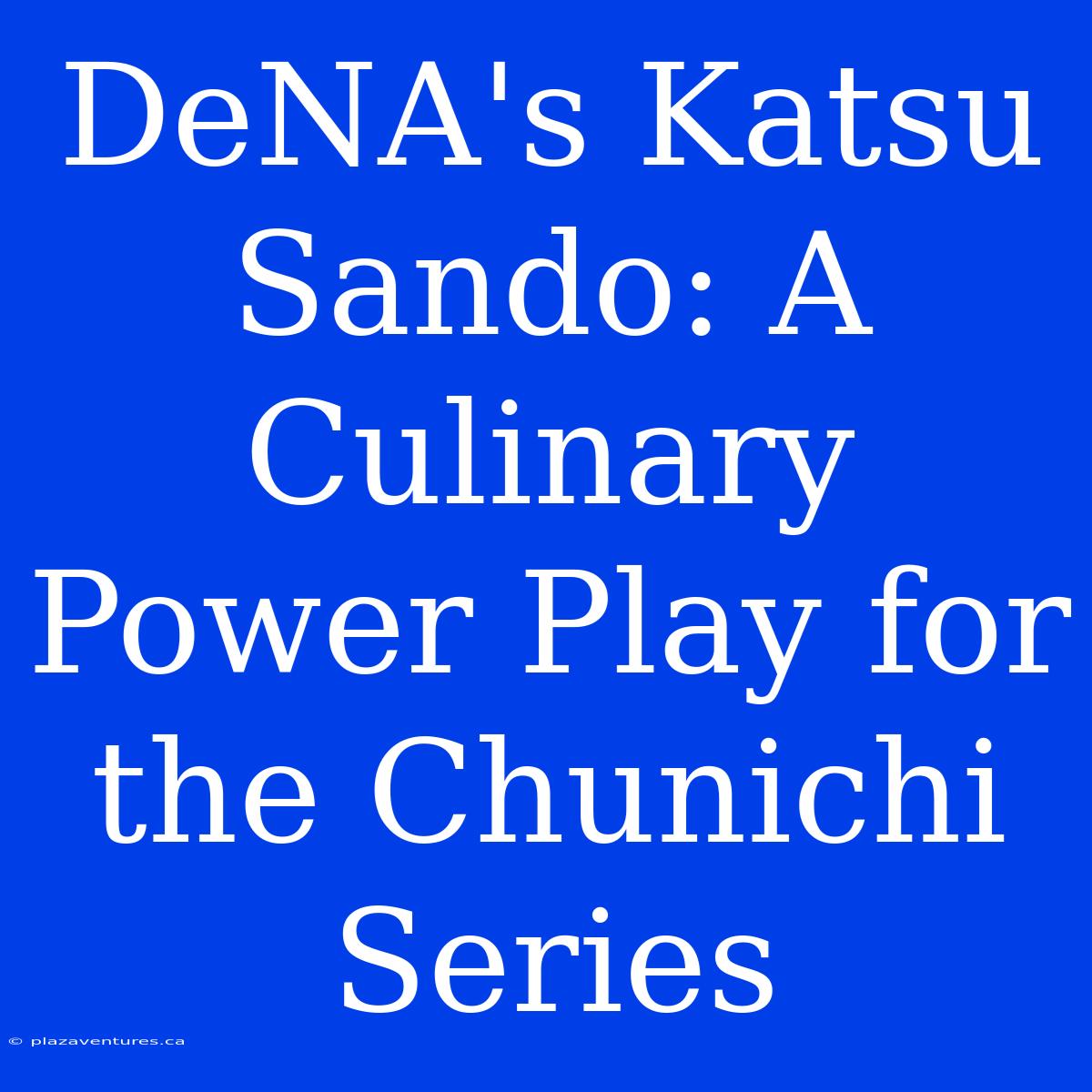 DeNA's Katsu Sando: A Culinary Power Play For The Chunichi Series