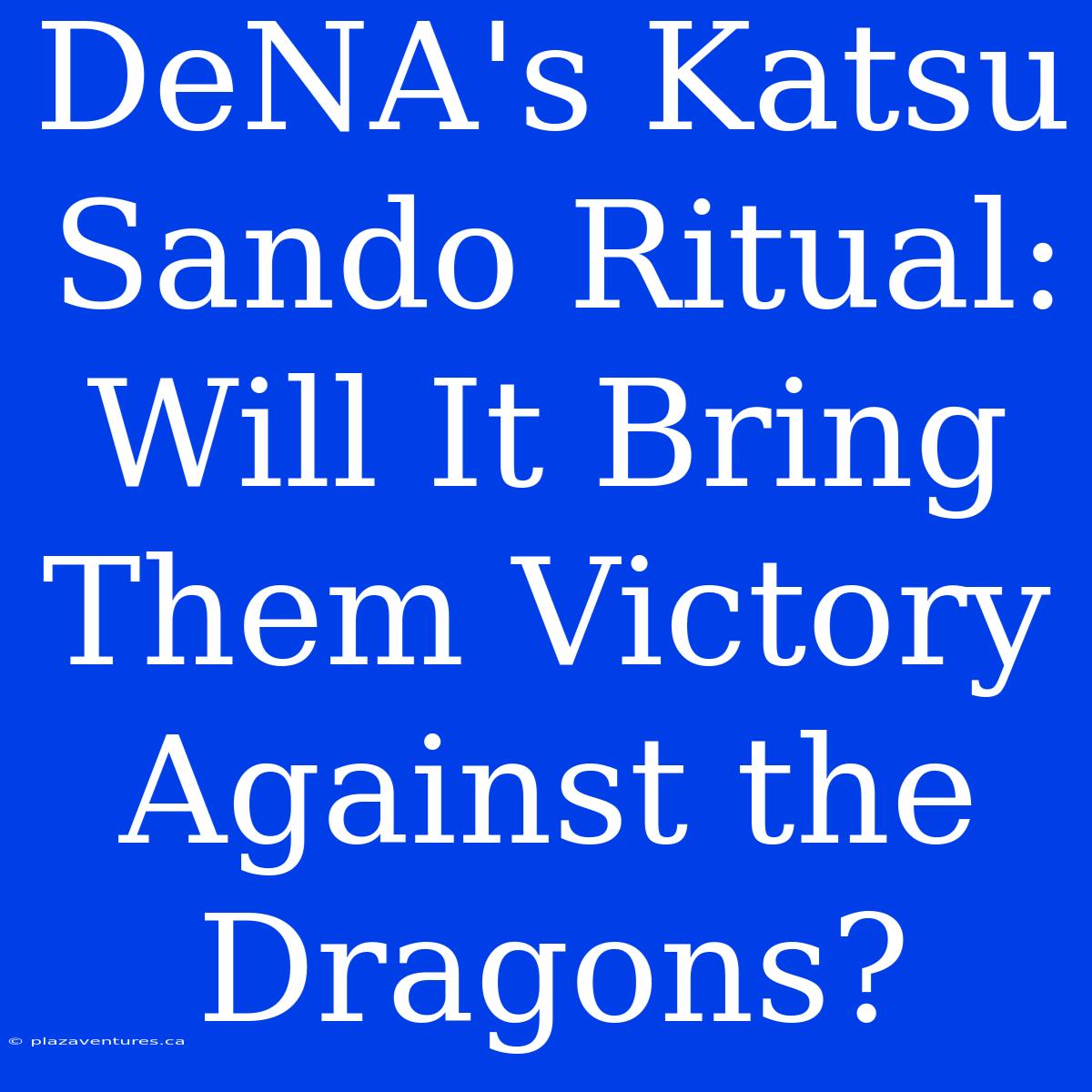 DeNA's Katsu Sando Ritual: Will It Bring Them Victory Against The Dragons?