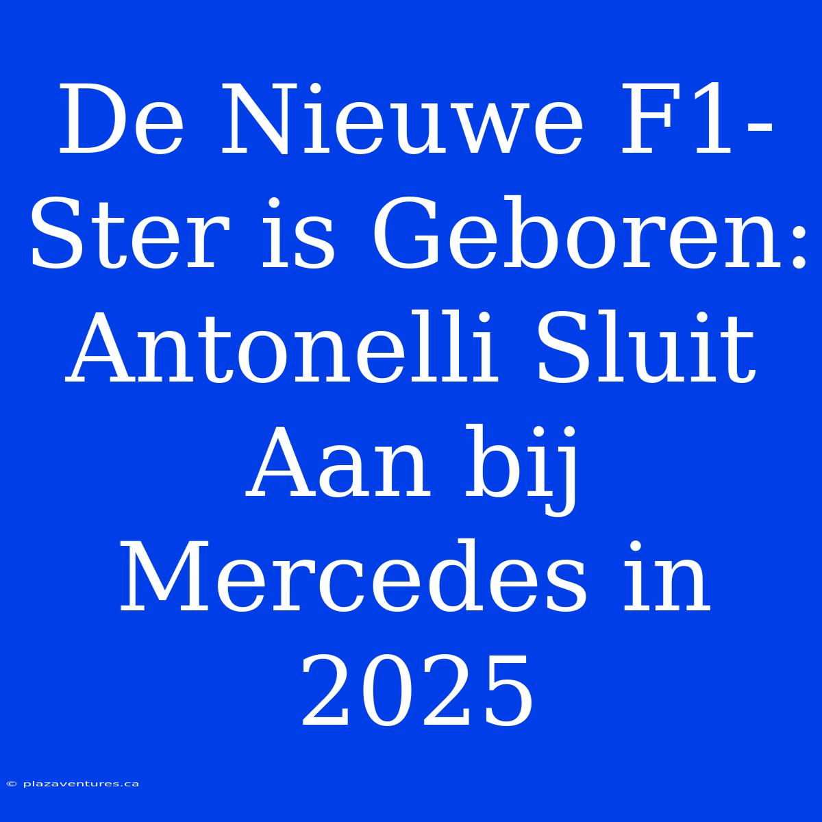 De Nieuwe F1-Ster Is Geboren: Antonelli Sluit Aan Bij Mercedes In 2025