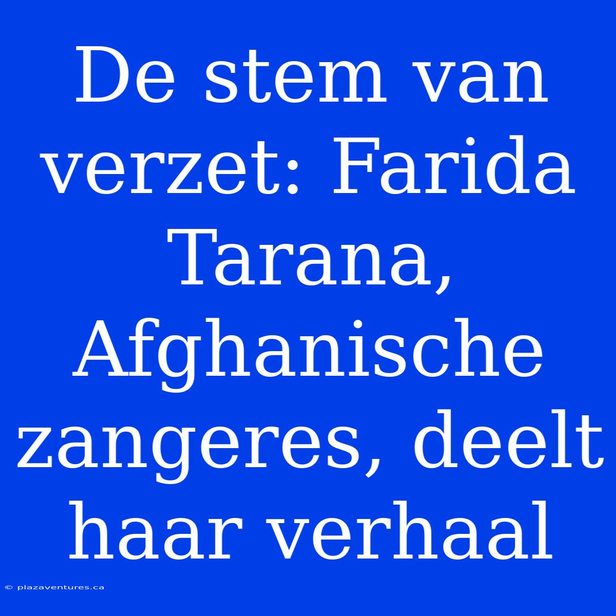 De Stem Van Verzet: Farida Tarana, Afghanische Zangeres, Deelt Haar Verhaal