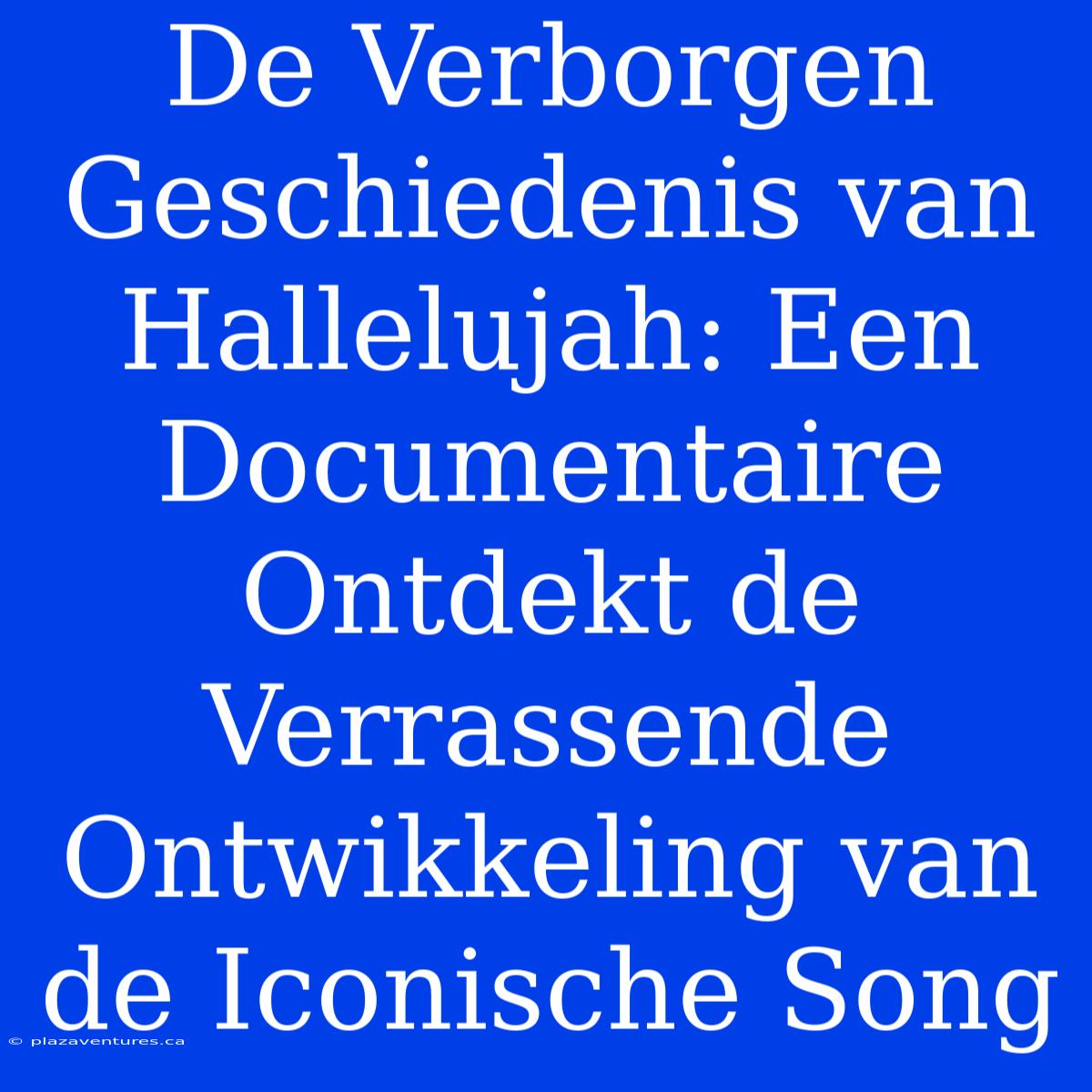 De Verborgen Geschiedenis Van Hallelujah: Een Documentaire Ontdekt De Verrassende Ontwikkeling Van De Iconische Song