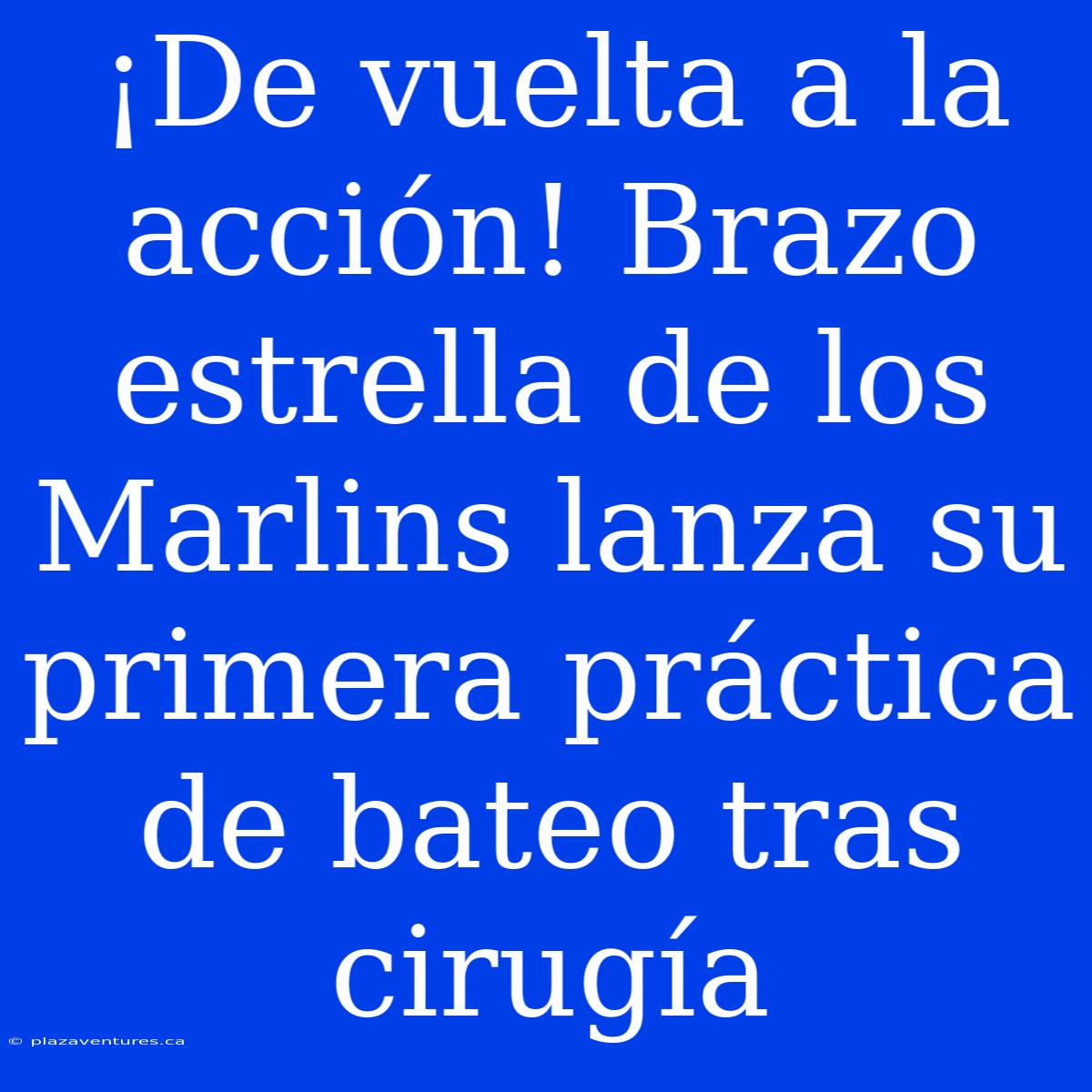 ¡De Vuelta A La Acción! Brazo Estrella De Los Marlins Lanza Su Primera Práctica De Bateo Tras Cirugía