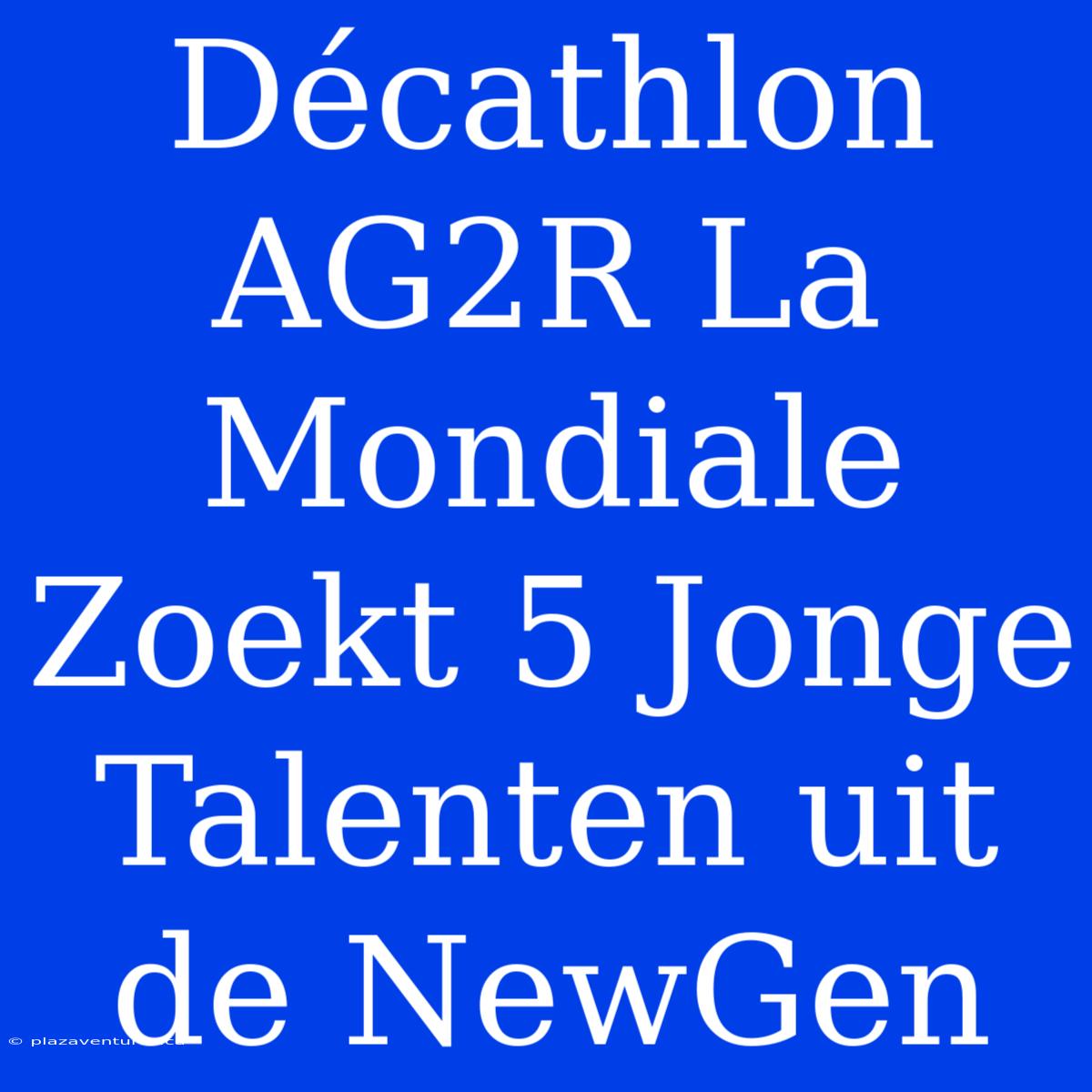 Décathlon AG2R La Mondiale Zoekt 5 Jonge Talenten Uit De NewGen