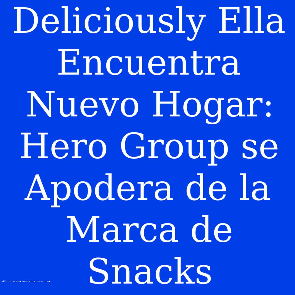 Deliciously Ella Encuentra Nuevo Hogar: Hero Group Se Apodera De La Marca De Snacks