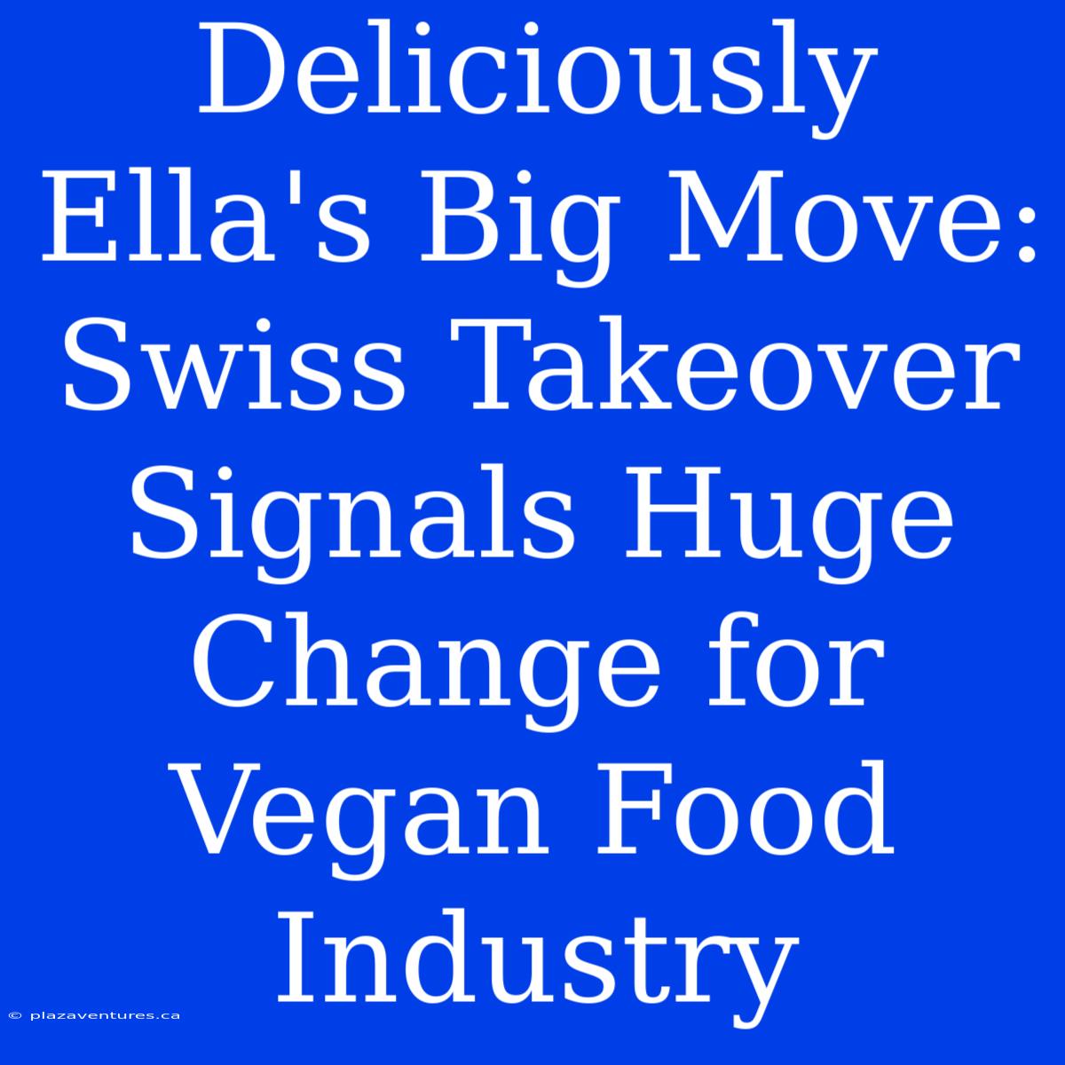 Deliciously Ella's Big Move:  Swiss Takeover Signals Huge Change For Vegan Food Industry