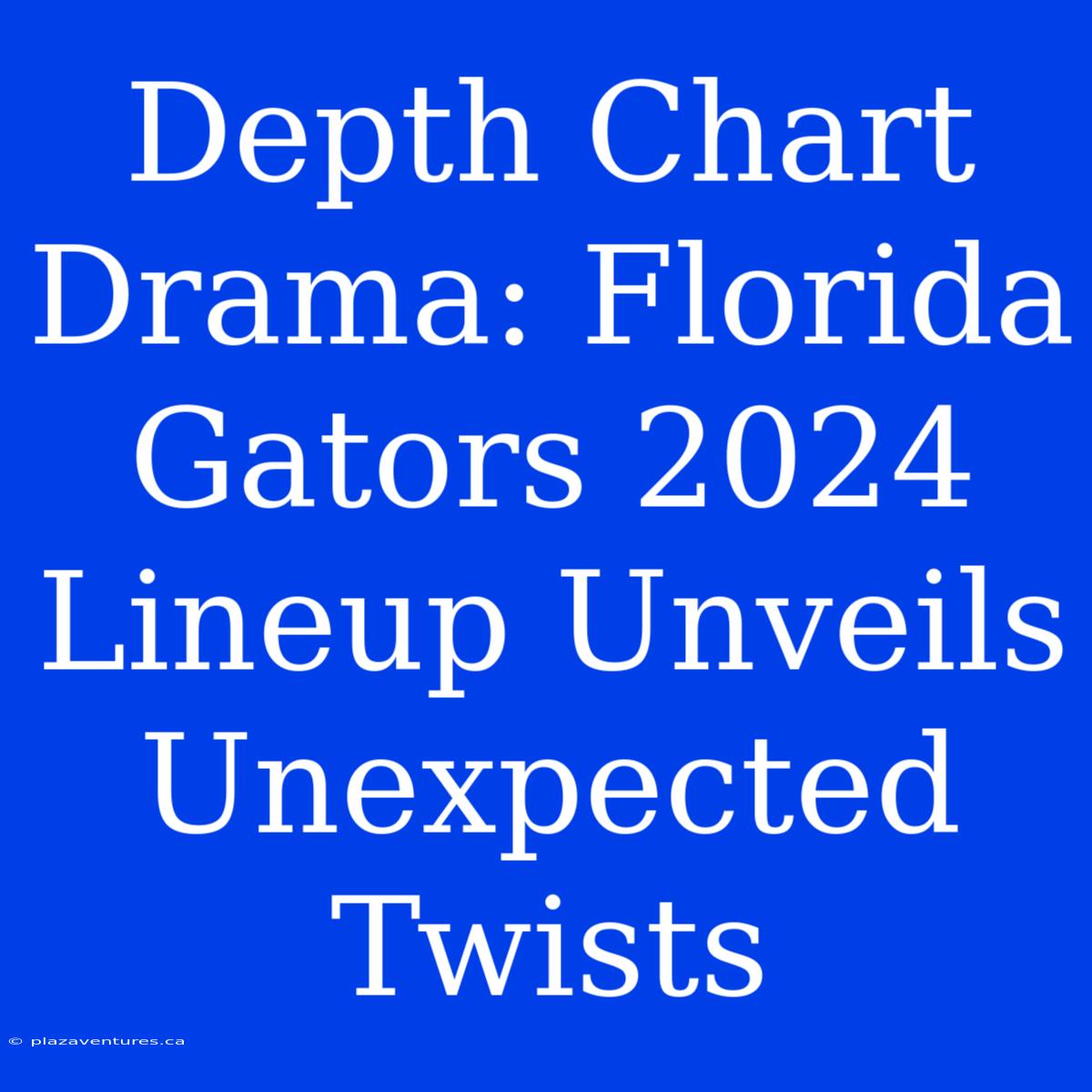 Depth Chart Drama: Florida Gators 2024 Lineup Unveils Unexpected Twists