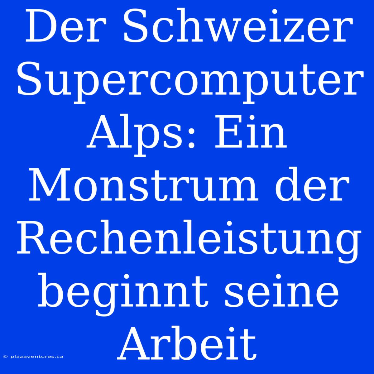 Der Schweizer Supercomputer Alps: Ein Monstrum Der Rechenleistung Beginnt Seine Arbeit