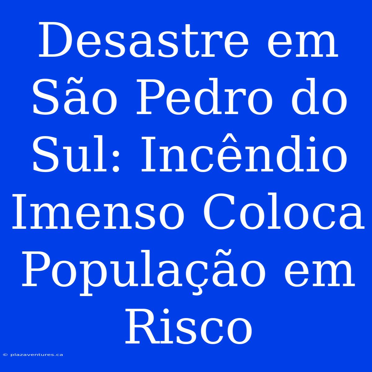 Desastre Em São Pedro Do Sul: Incêndio Imenso Coloca População Em Risco