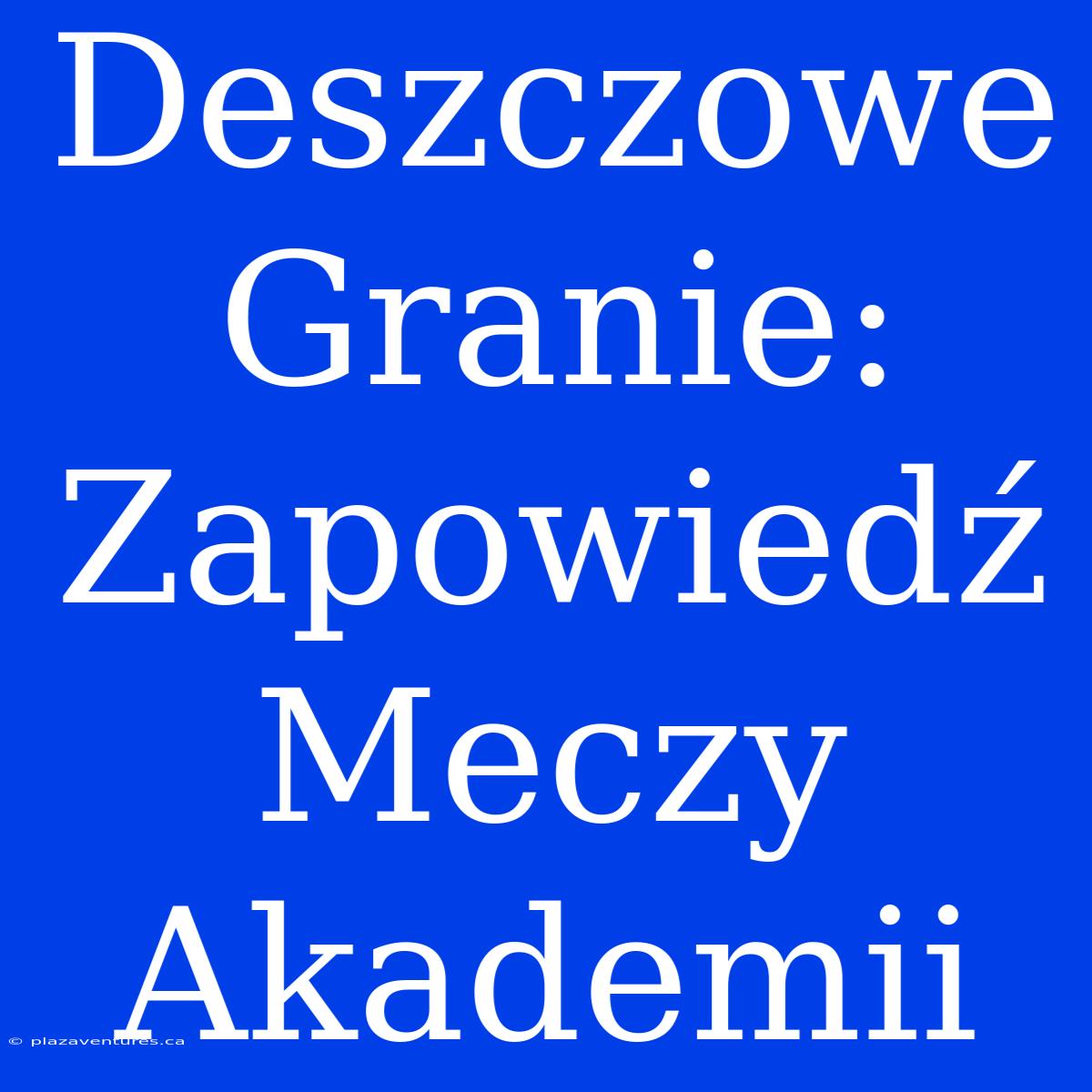 Deszczowe Granie: Zapowiedź Meczy Akademii