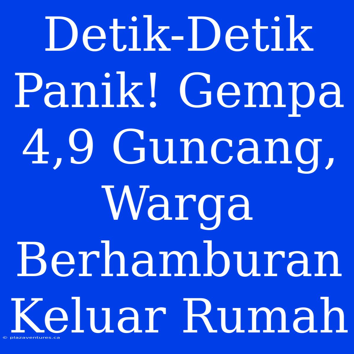 Detik-Detik Panik! Gempa 4,9 Guncang, Warga Berhamburan Keluar Rumah