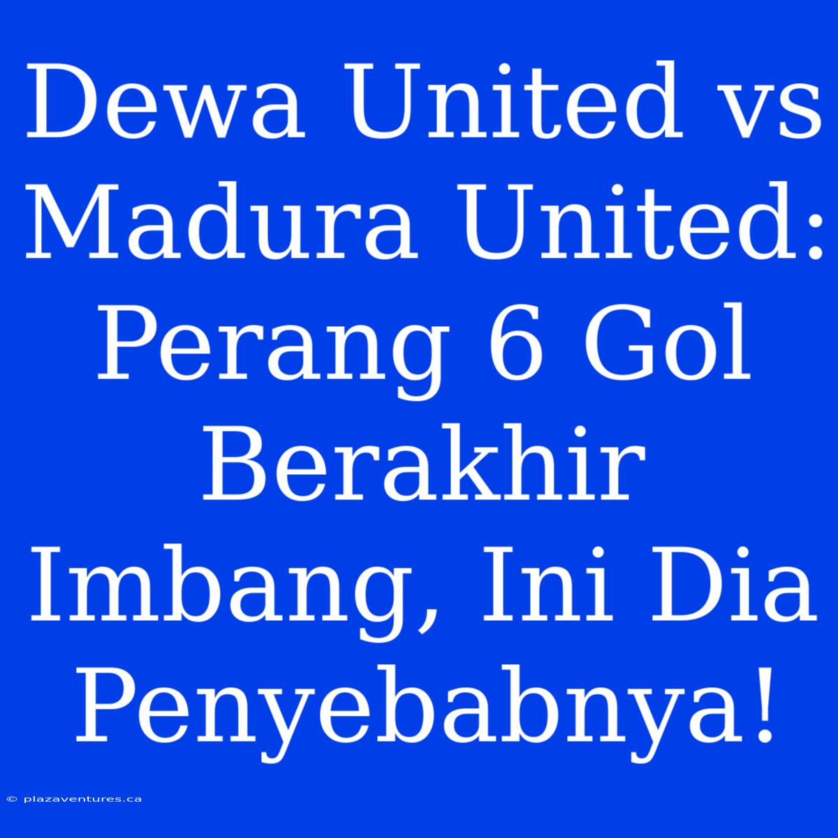 Dewa United Vs Madura United: Perang 6 Gol Berakhir Imbang, Ini Dia Penyebabnya!