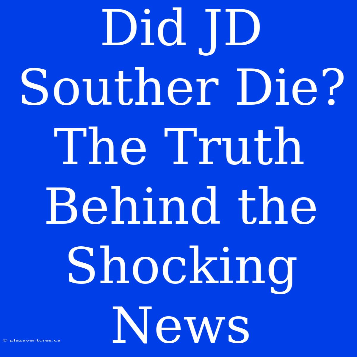 Did JD Souther Die? The Truth Behind The Shocking News