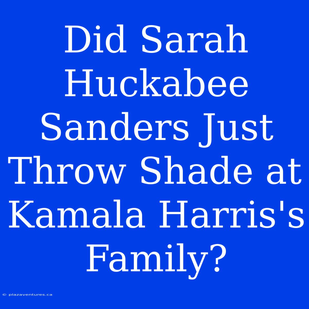 Did Sarah Huckabee Sanders Just Throw Shade At Kamala Harris's Family?