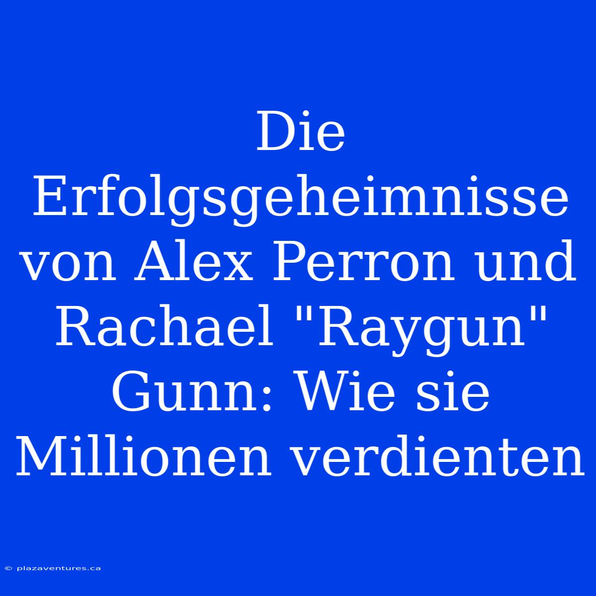 Die Erfolgsgeheimnisse Von Alex Perron Und Rachael 