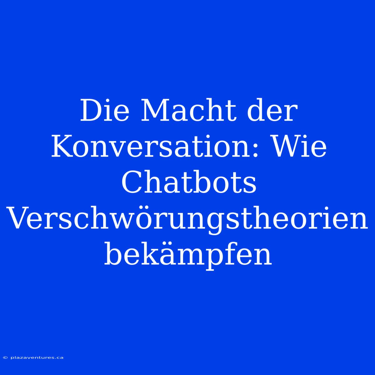 Die Macht Der Konversation: Wie Chatbots Verschwörungstheorien Bekämpfen