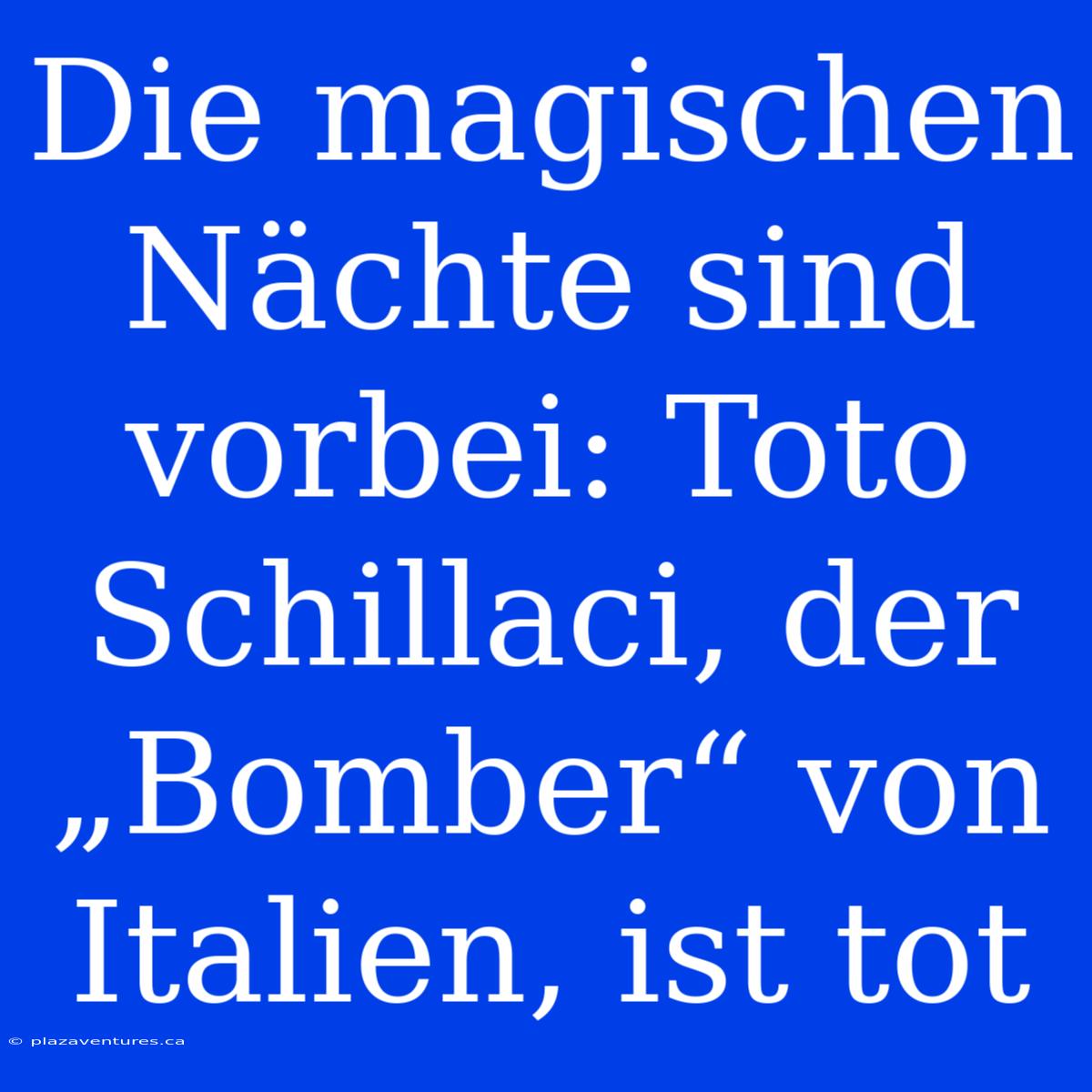 Die Magischen Nächte Sind Vorbei: Toto Schillaci, Der „Bomber“ Von Italien, Ist Tot