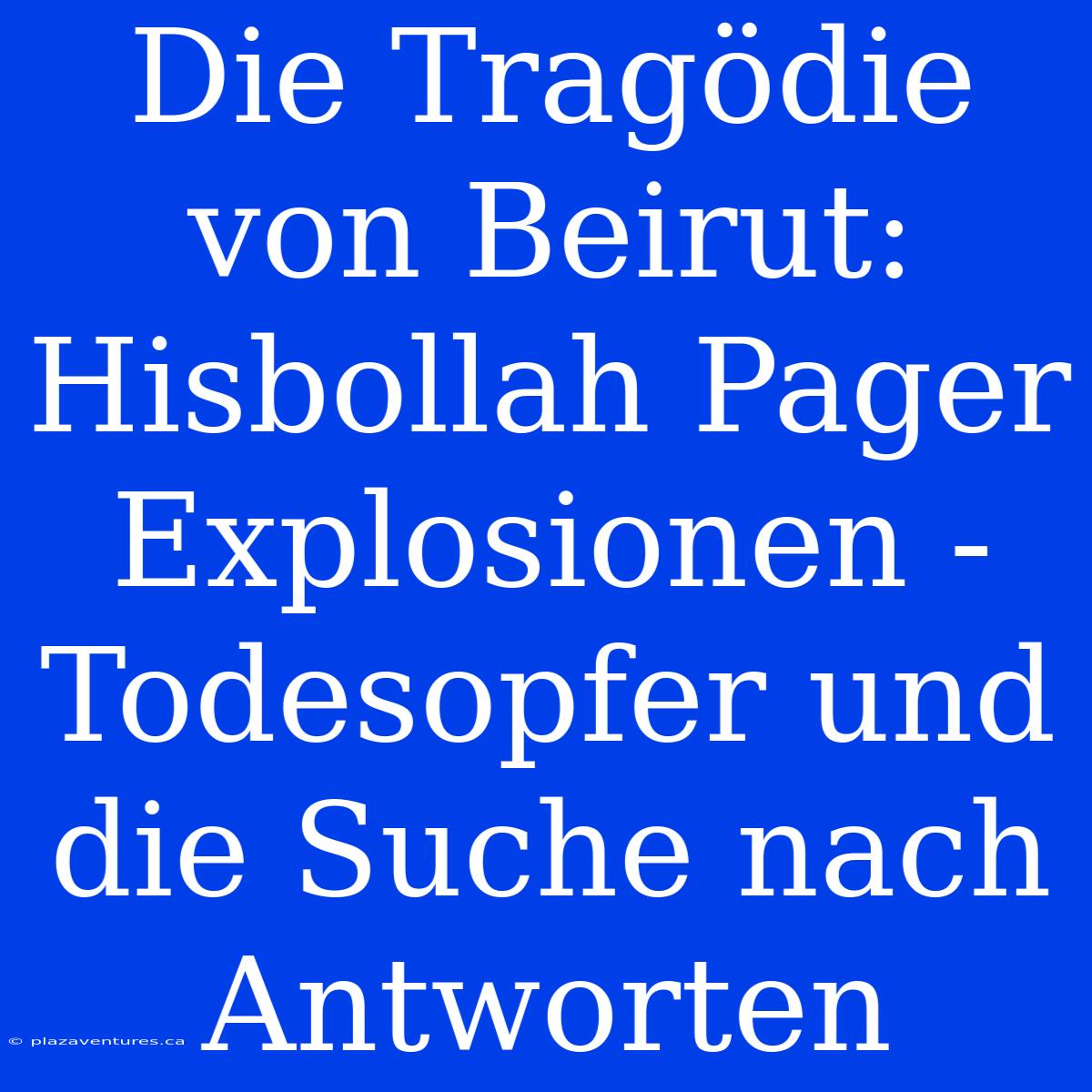 Die Tragödie Von Beirut:  Hisbollah Pager Explosionen -  Todesopfer Und Die Suche Nach Antworten