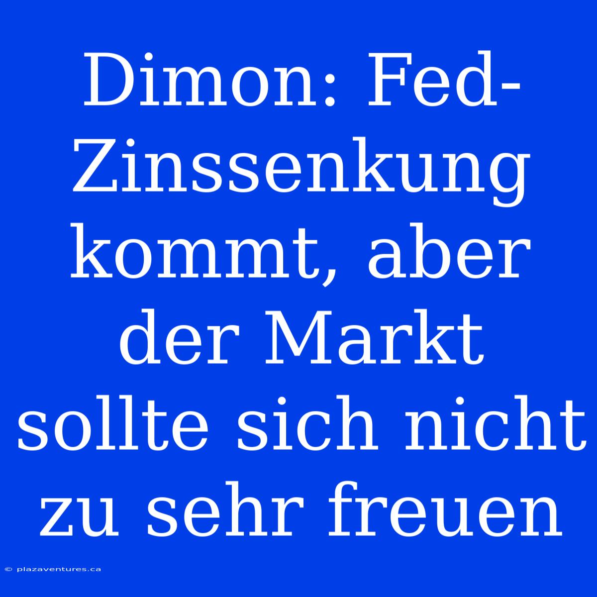 Dimon: Fed-Zinssenkung Kommt, Aber Der Markt Sollte Sich Nicht Zu Sehr Freuen