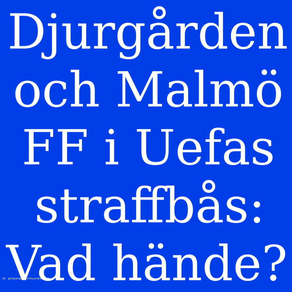 Djurgården Och Malmö FF I Uefas Straffbås: Vad Hände?