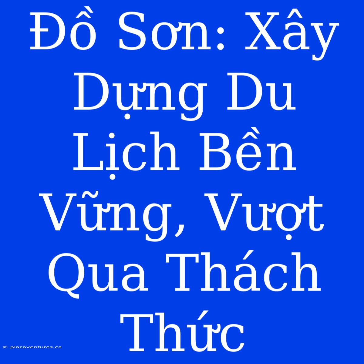 Đồ Sơn: Xây Dựng Du Lịch Bền Vững, Vượt Qua Thách Thức