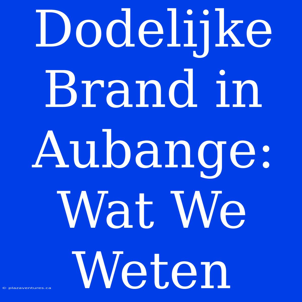 Dodelijke Brand In Aubange: Wat We Weten