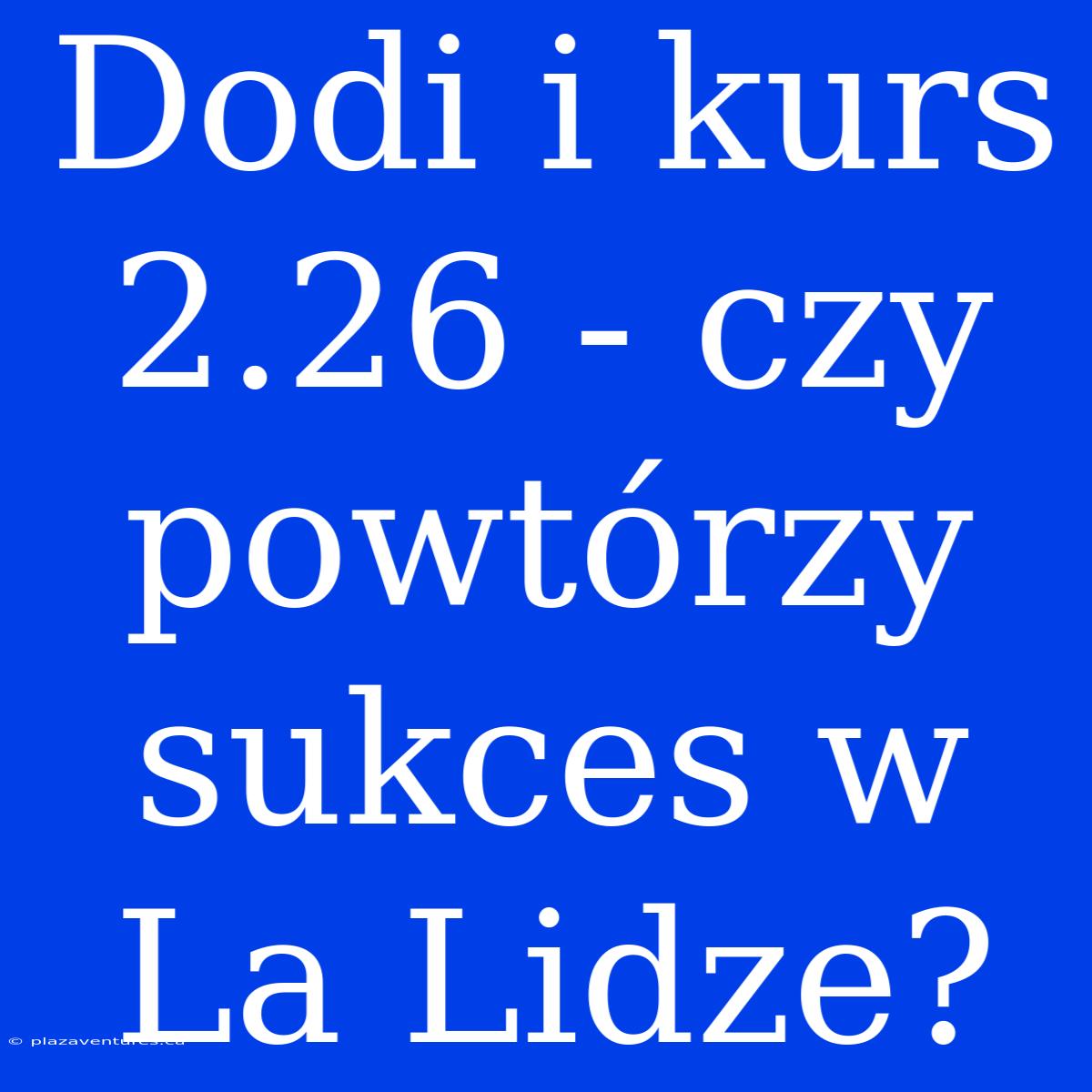 Dodi I Kurs 2.26 - Czy Powtórzy Sukces W La Lidze?